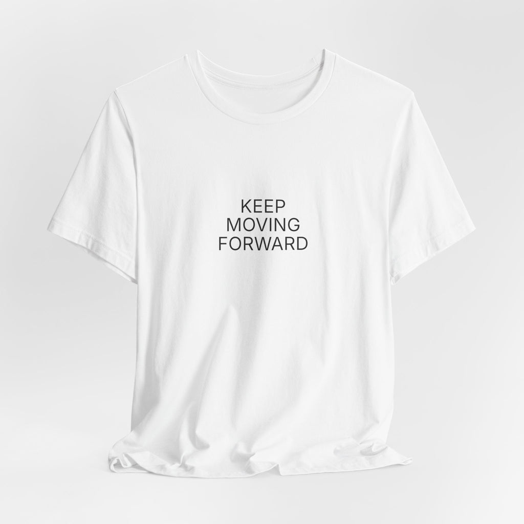 Keep Moving Forward T-Shirt | Positive Affirmation Tee