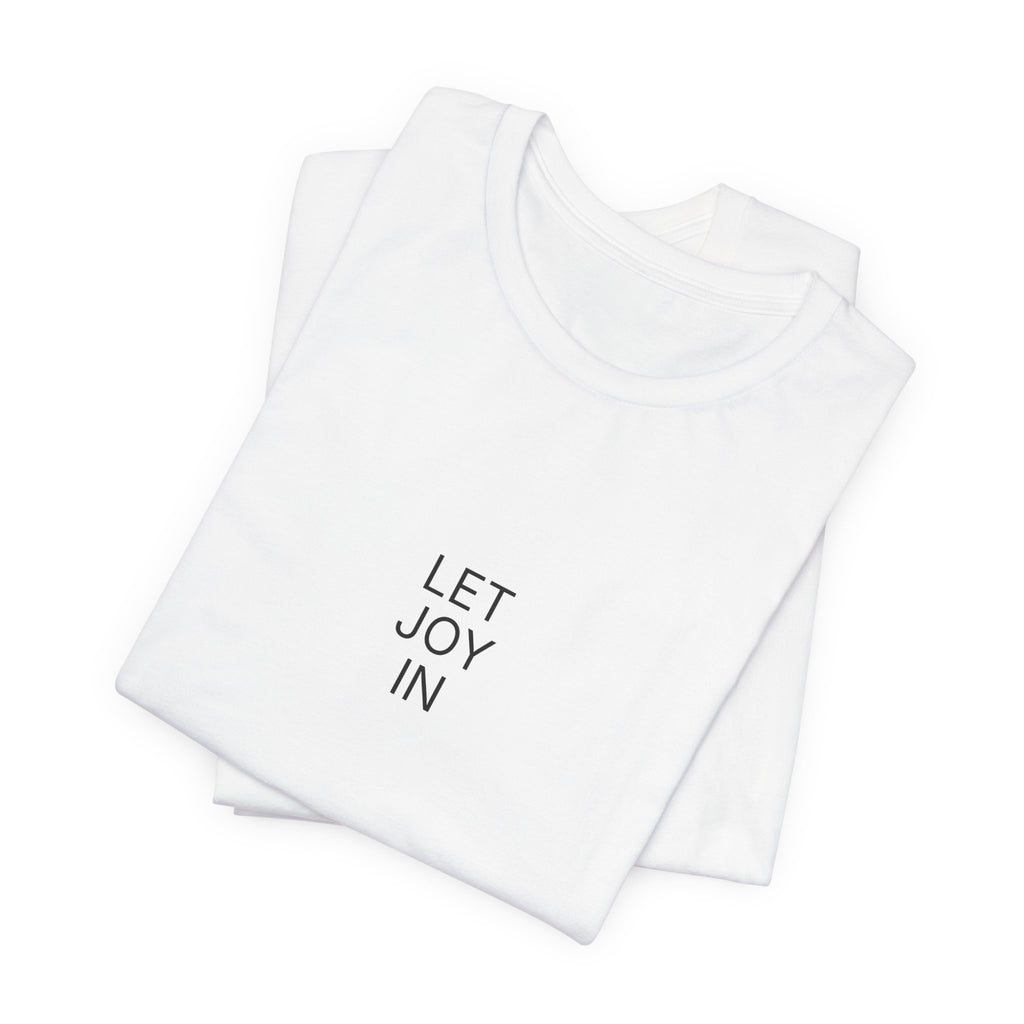 Let Joy In T-Shirt | Positive Affirmation Tee