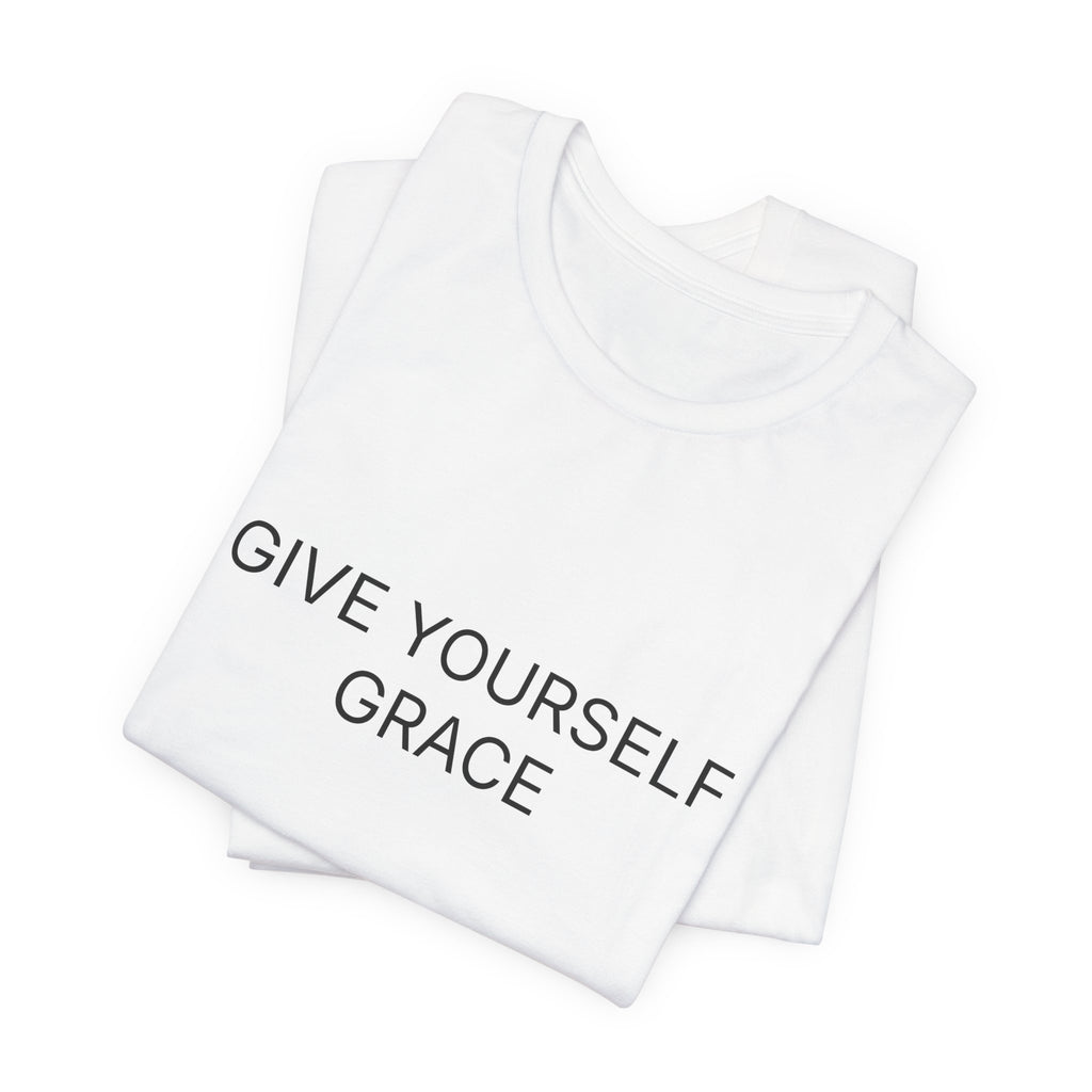 Give Yourself Grace T-Shirt | Positive Affirmation Tee