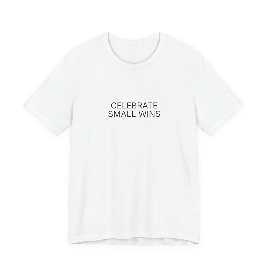 Celebrate Small Wins T-Shirt | Positive Affirmation Tee