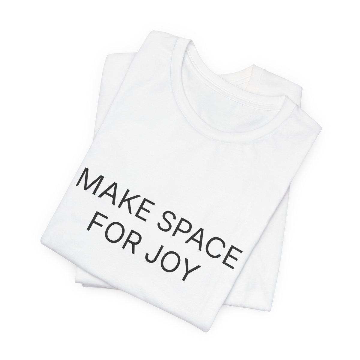 Make Space For Joy T-Shirt | Positive Affirmation Tee