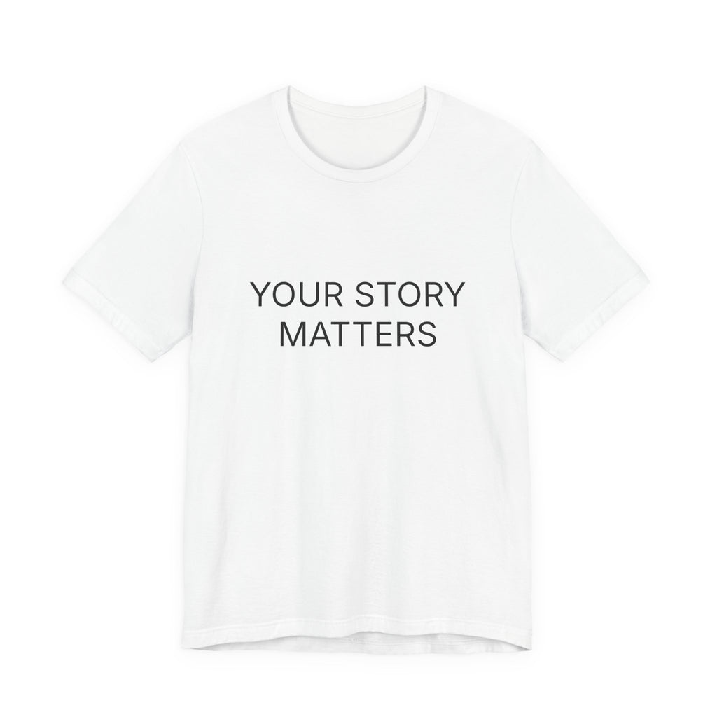 Your Story Matters T-Shirt | Positive Affirmation Tee