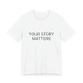 Your Story Matters T-Shirt | Positive Affirmation Tee