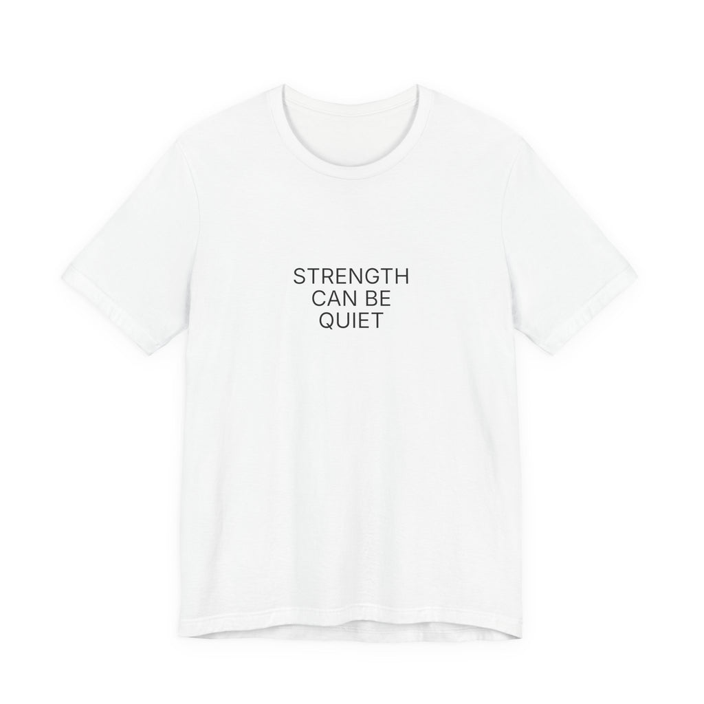 Strength Can Be Quiet T-Shirt | Positive Affirmation Tee