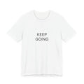 Keep Going T-Shirt | Positive Affirmation Tee