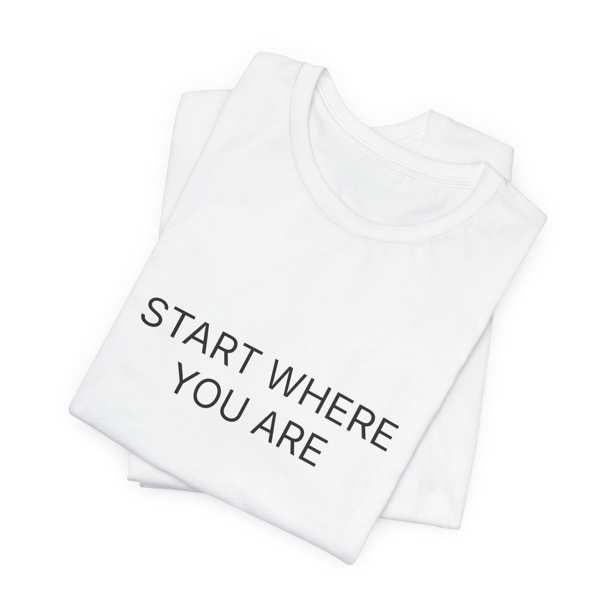 Start Where You Are T-Shirt | Positive Affirmation Tee