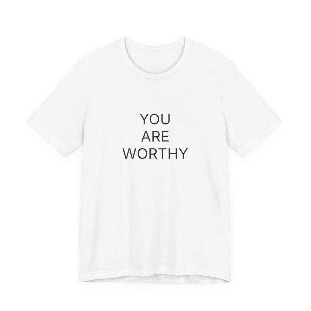 You Are Worthy T-Shirt | Positive Affirmation Tee