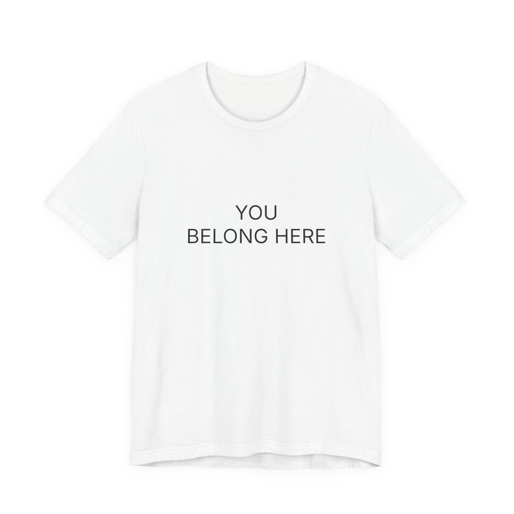 You Belong Here T-Shirt | Positive Affirmation Tee