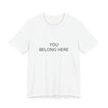 You Belong Here T-Shirt | Positive Affirmation Tee