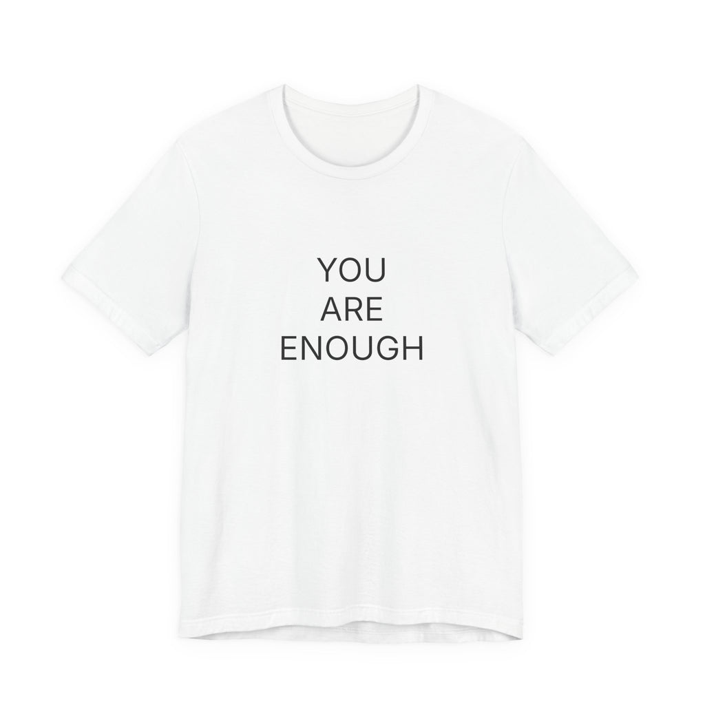 You Are Enough T-Shirt | Positive Affirmation Tee