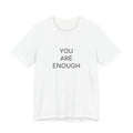 You Are Enough T-Shirt | Positive Affirmation Tee