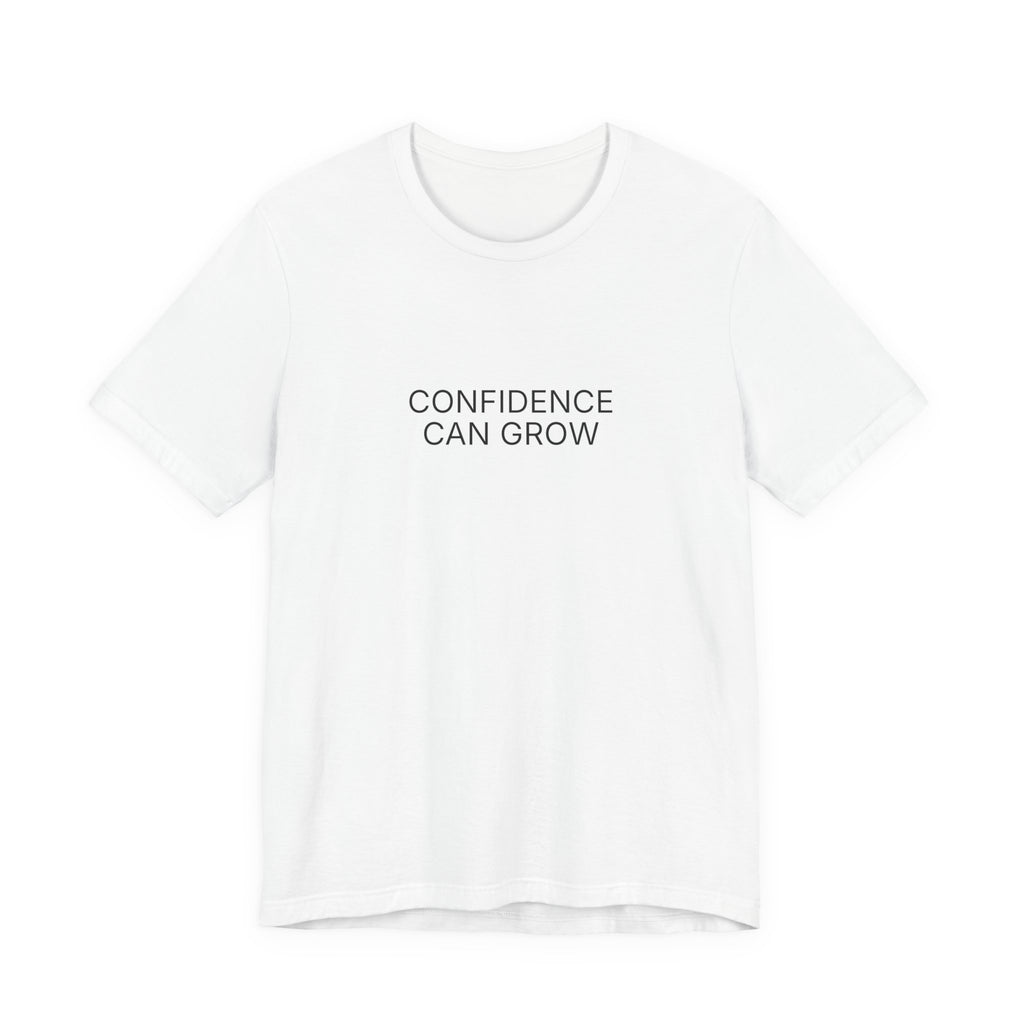 Confidence Can Grow T-Shirt | Positive Affirmation Tee