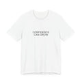 Confidence Can Grow T-Shirt | Positive Affirmation Tee