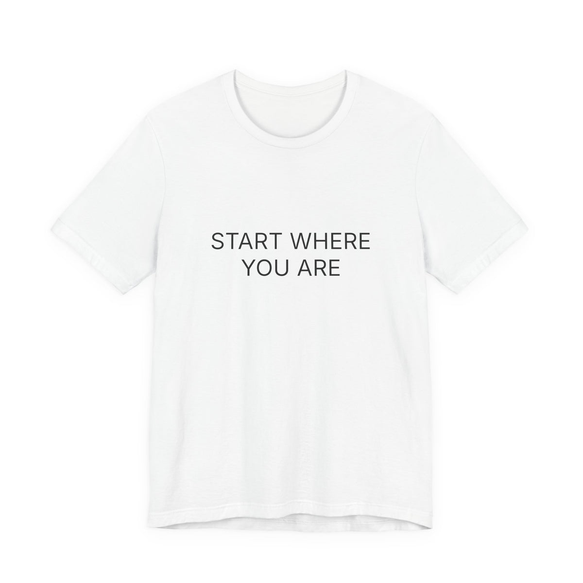 Start Where You Are T-Shirt | Positive Affirmation Tee