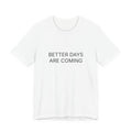 Better Days Are Coming T-Shirt | Positive Affirmation Tee