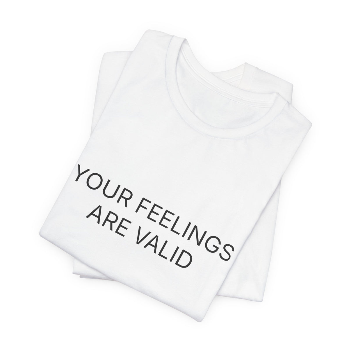 Your Feelings Are Valid T-Shirt | Positive Affirmation Tee