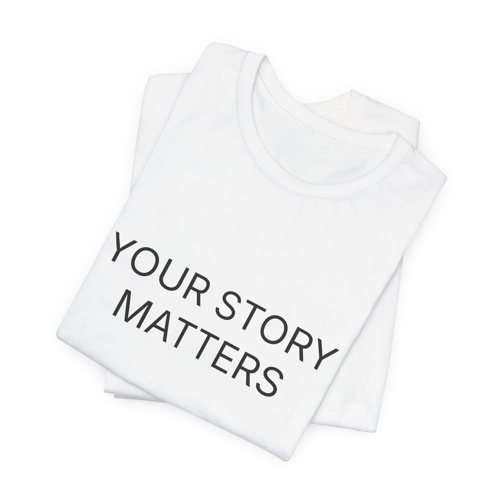Your Story Matters T-Shirt | Positive Affirmation Tee