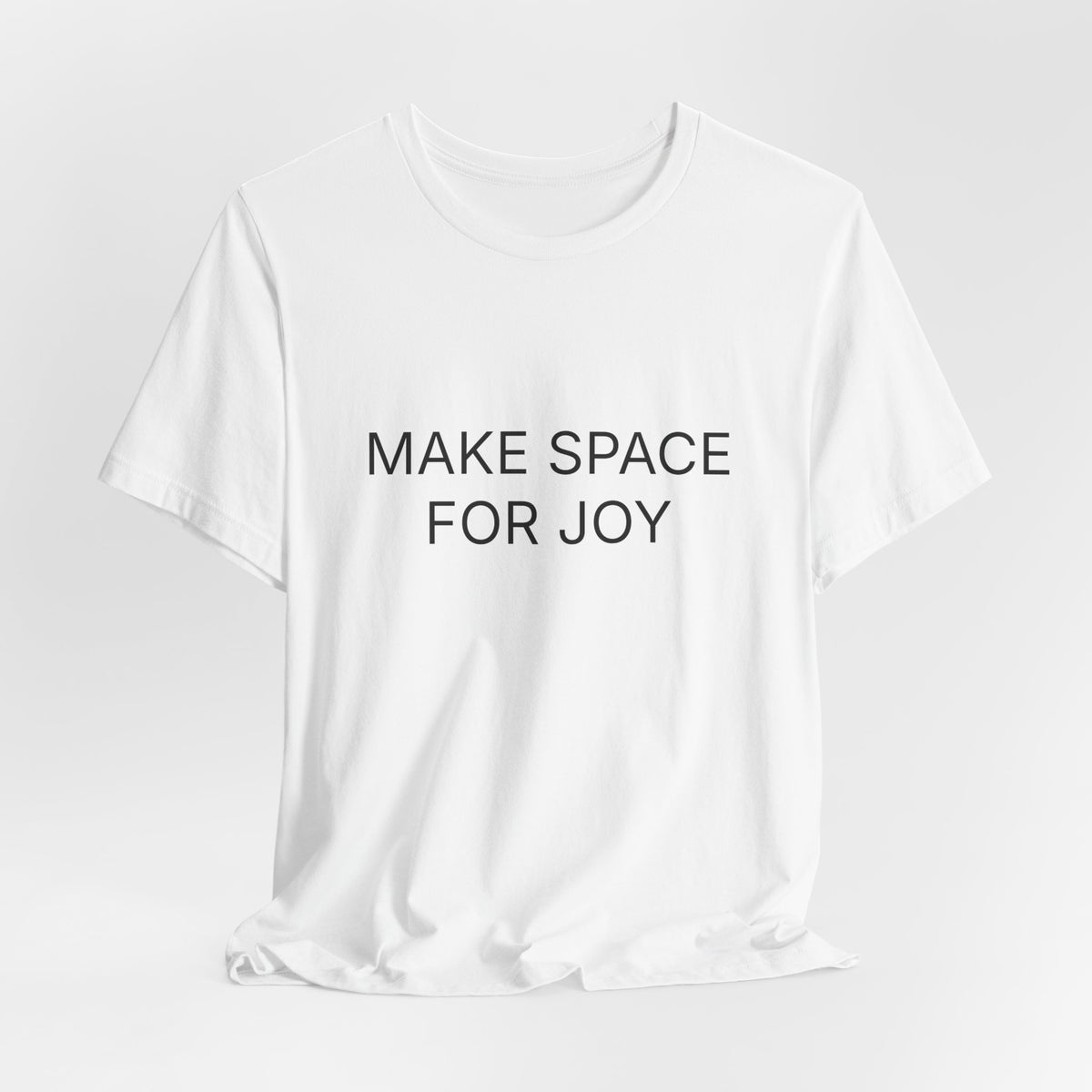 Make Space For Joy T-Shirt | Positive Affirmation Tee