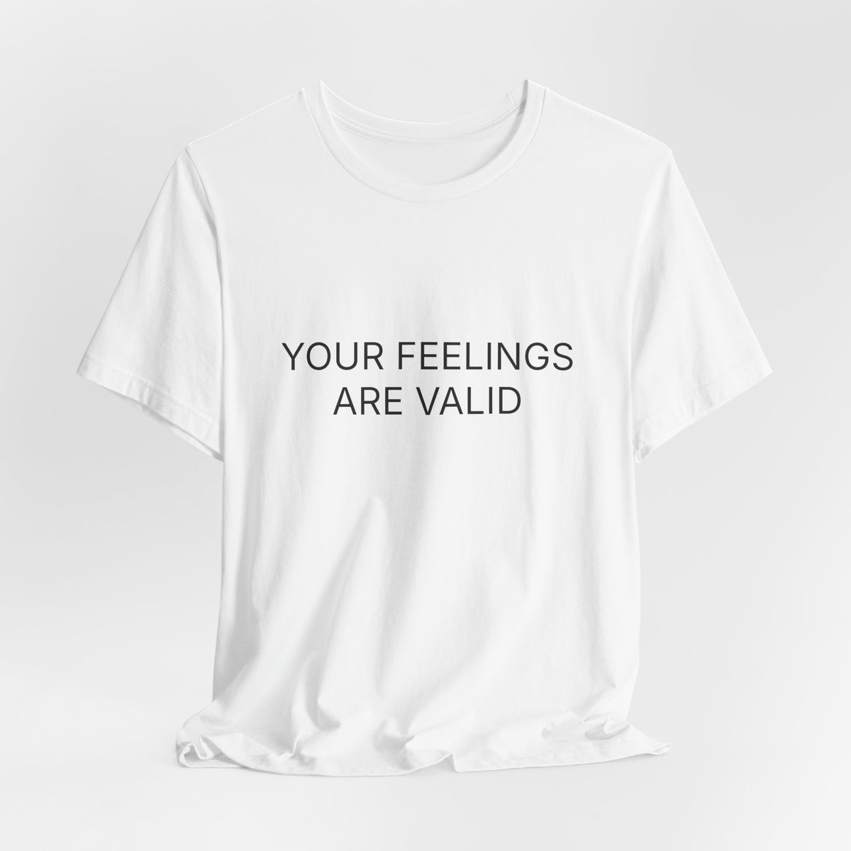 Your Feelings Are Valid T-Shirt | Positive Affirmation Tee