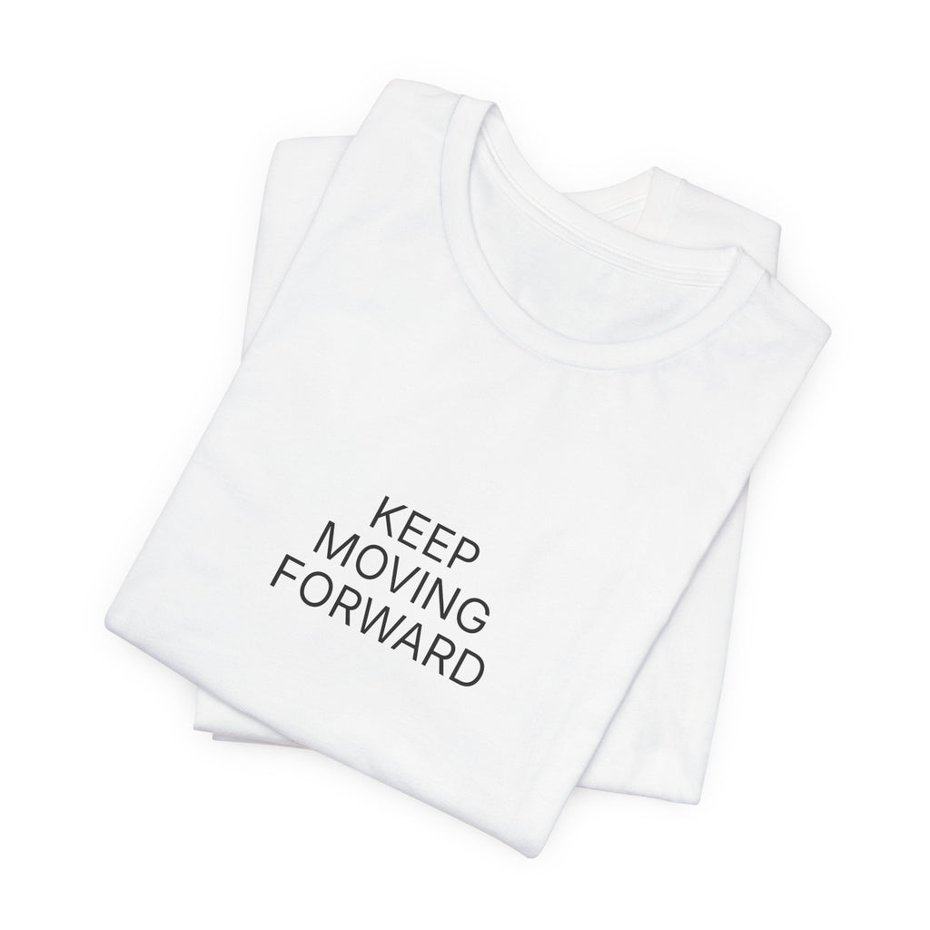 Keep Moving Forward T-Shirt | Positive Affirmation Tee