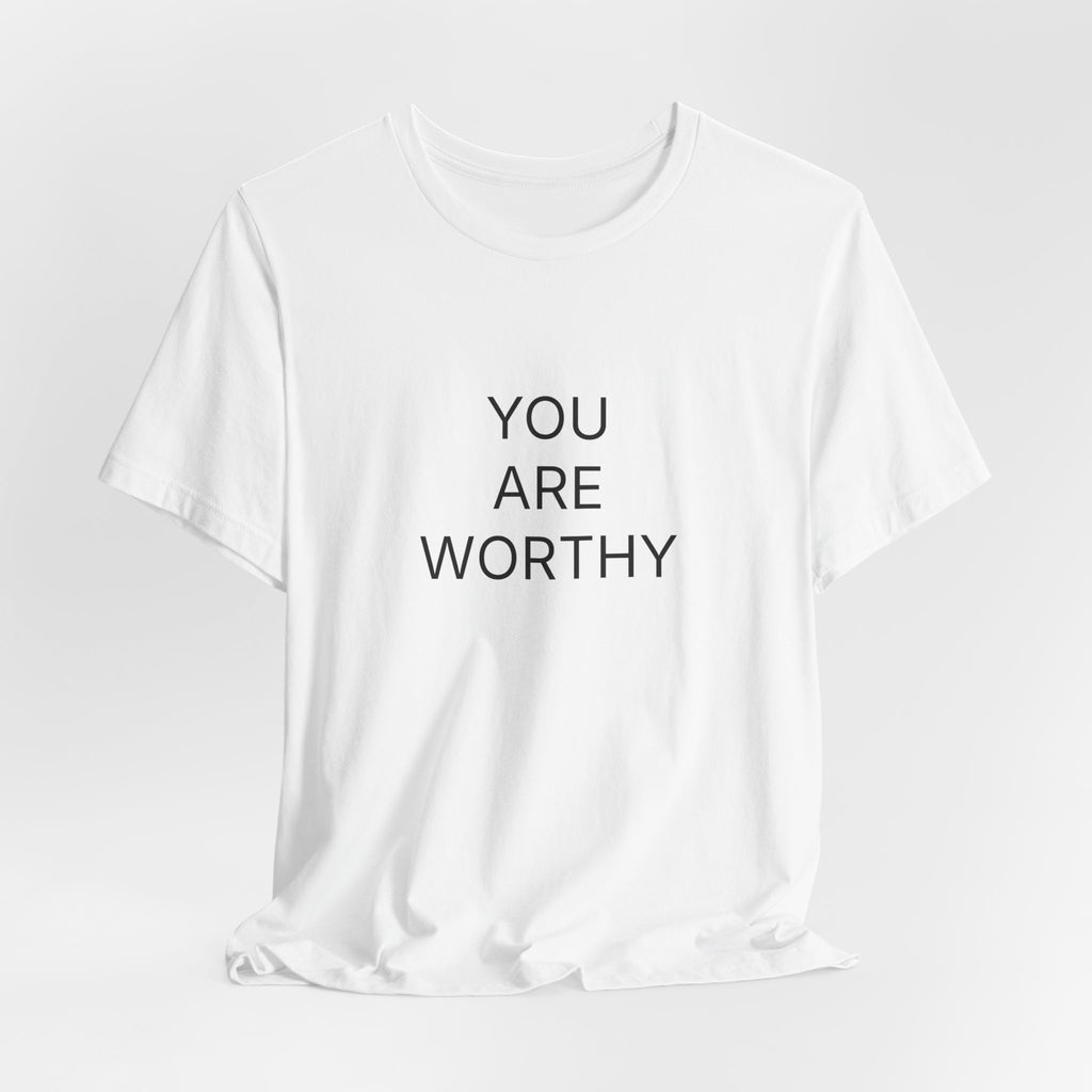 You Are Worthy T-Shirt | Positive Affirmation Tee