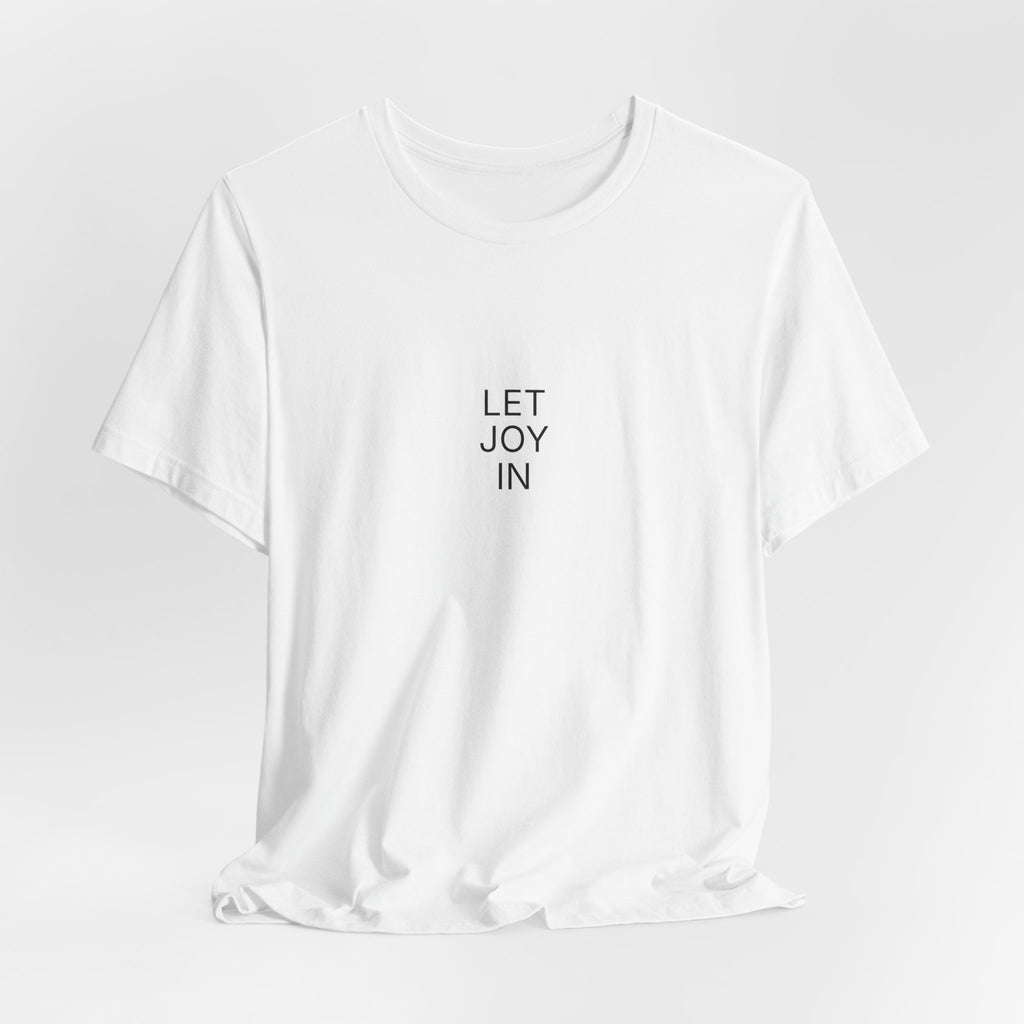 Let Joy In T-Shirt | Positive Affirmation Tee