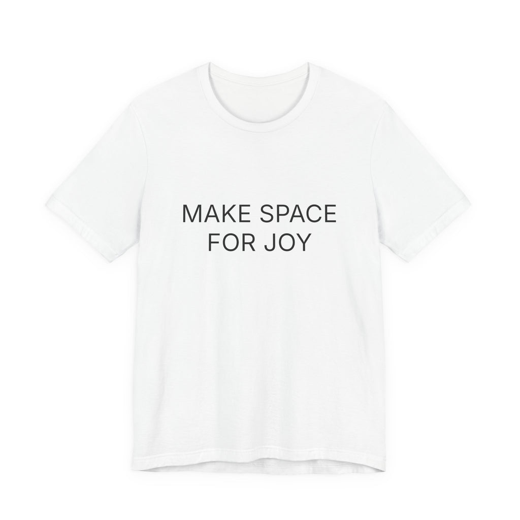 Make Space For Joy T-Shirt | Positive Affirmation Tee