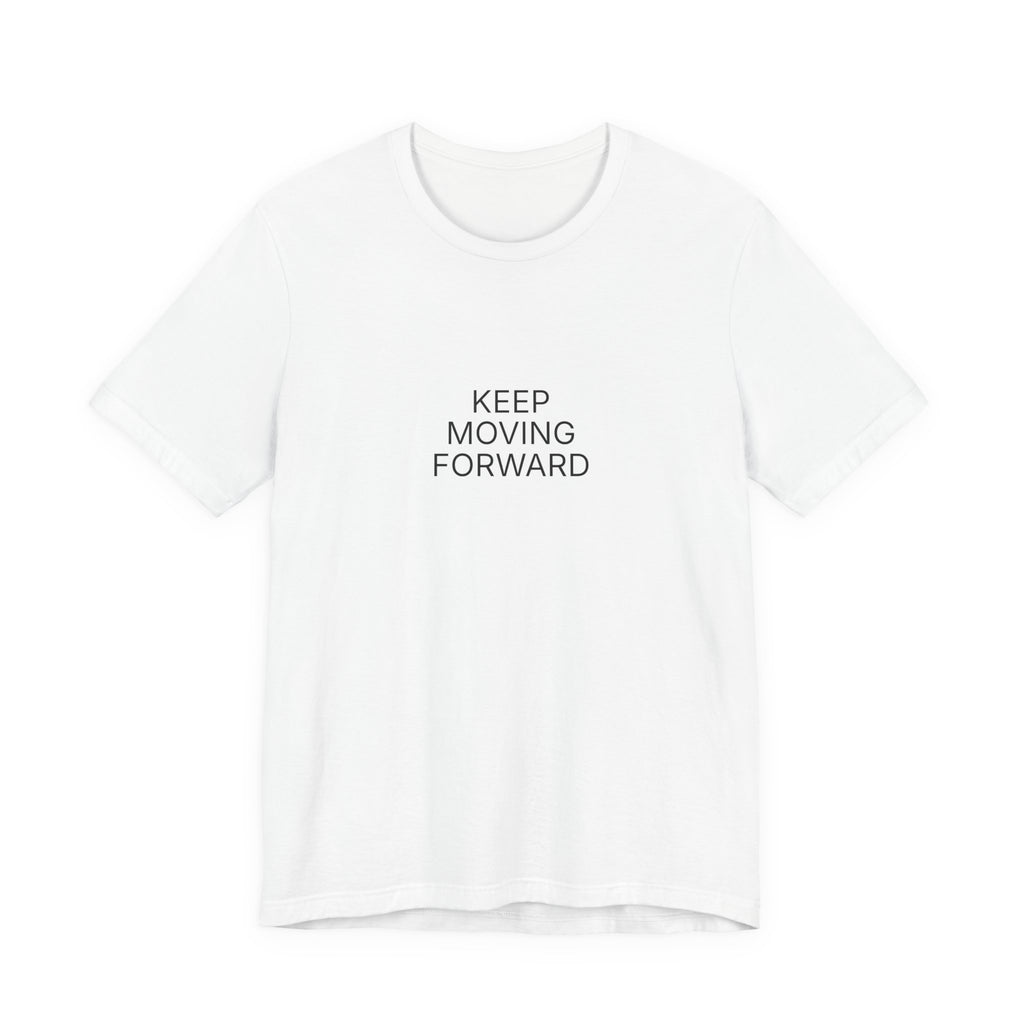 Keep Moving Forward T-Shirt | Positive Affirmation Tee