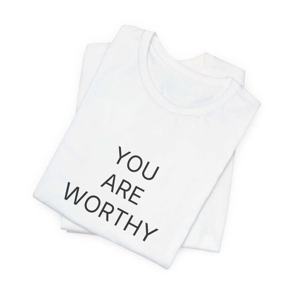 You Are Worthy T-Shirt | Positive Affirmation Tee