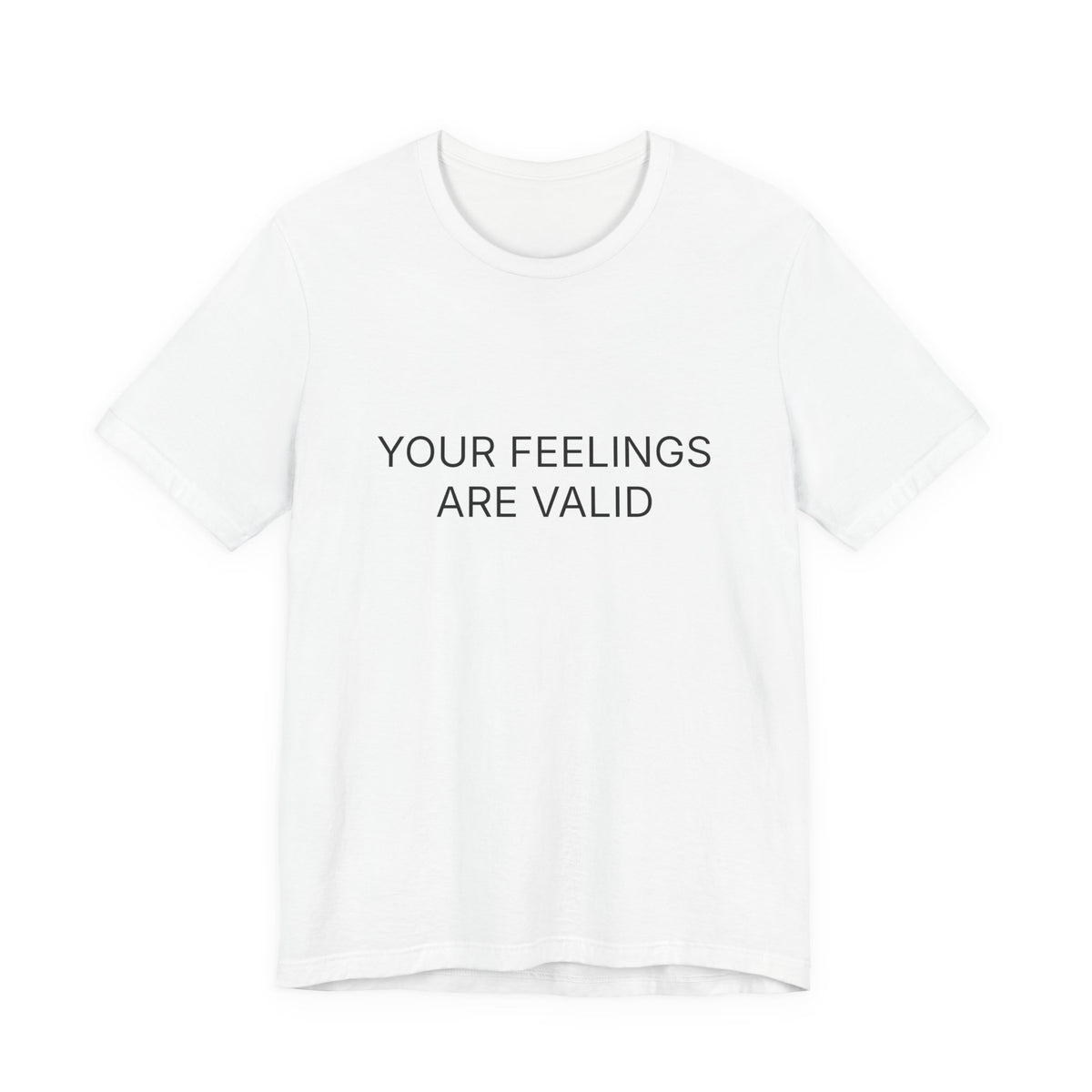 Your Feelings Are Valid T-Shirt | Positive Affirmation Tee