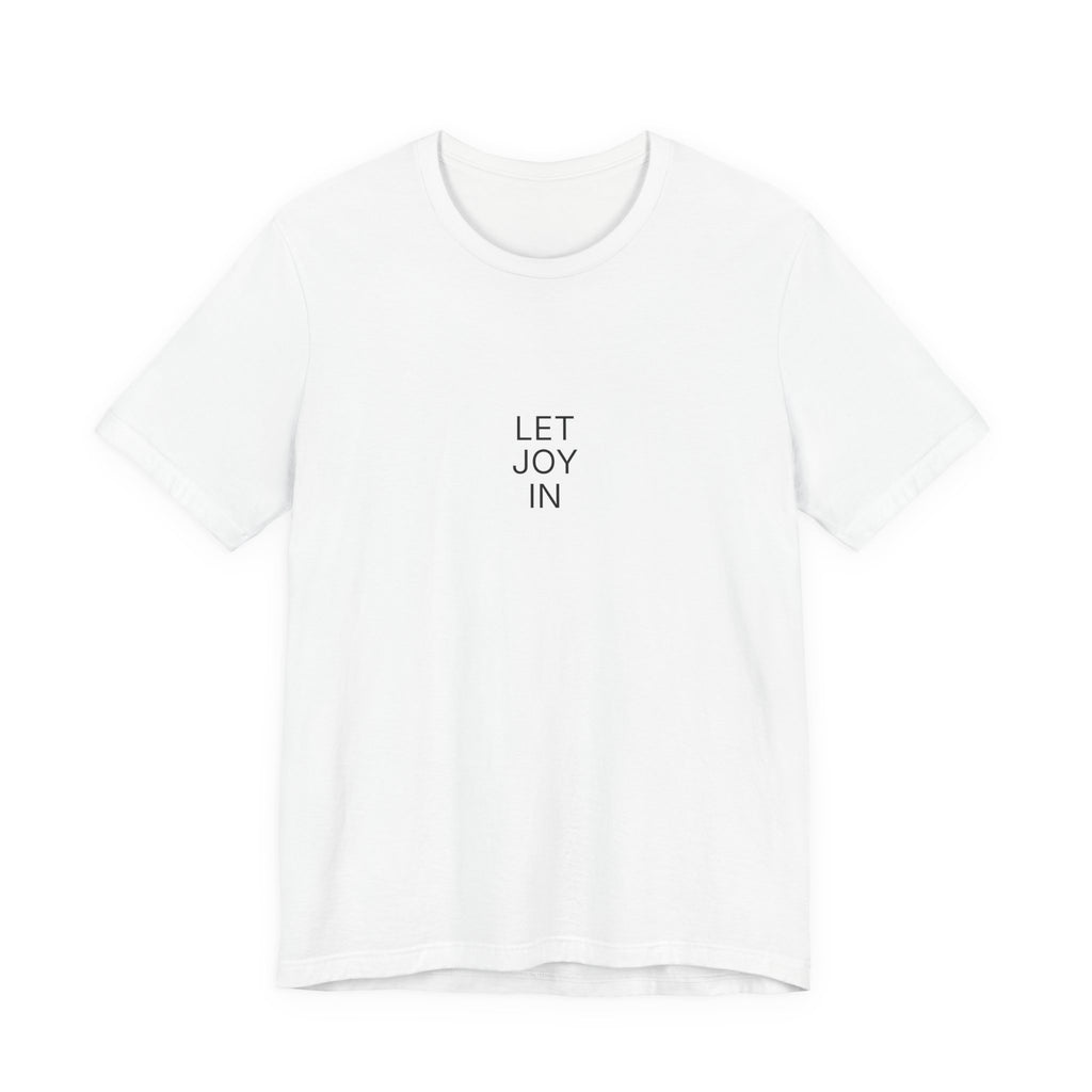Let Joy In T-Shirt | Positive Affirmation Tee