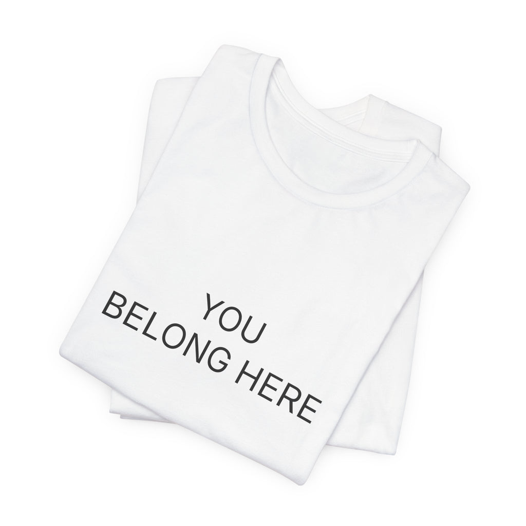 You Belong Here T-Shirt | Positive Affirmation Tee
