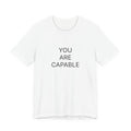 You Are Capable T-Shirt | Positive Affirmation Tee